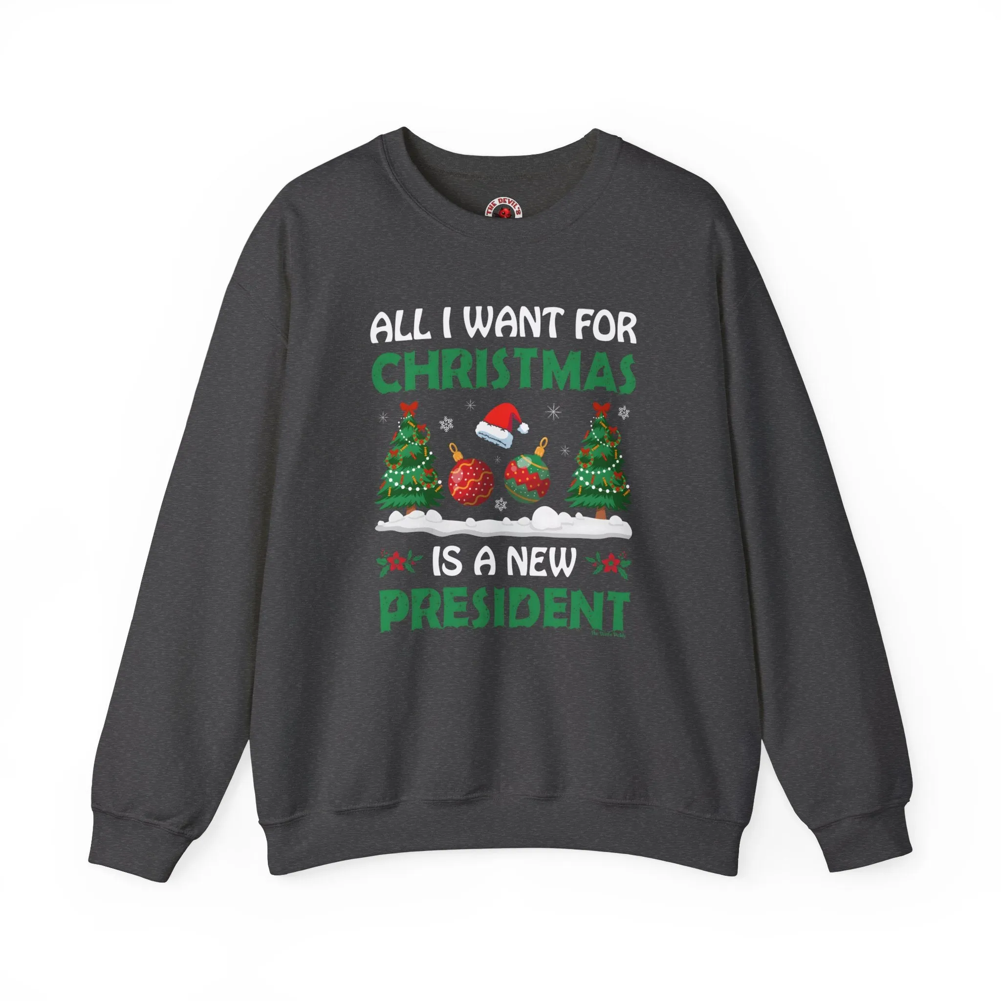 All I Want For Christmas Is A New President Crewneck Sweatshirt