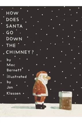 How Does Santa Go Down The Chimney? By Mac Barnett